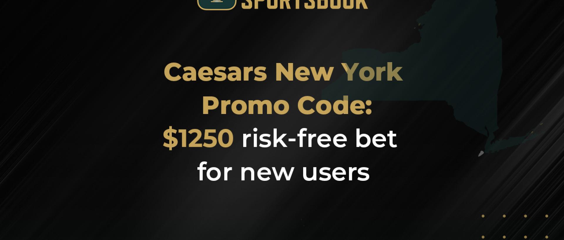 Caesars New York Promo Code: Get your $1,250 Risk-Free bet at Caesars Sportsbook New York today!