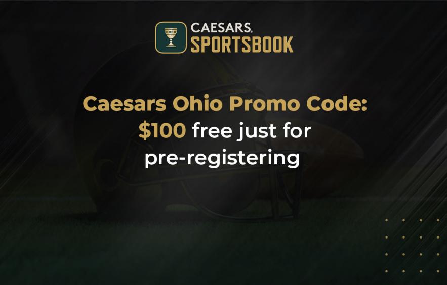 Free $100 from Caesars with this Ohio Promo Code