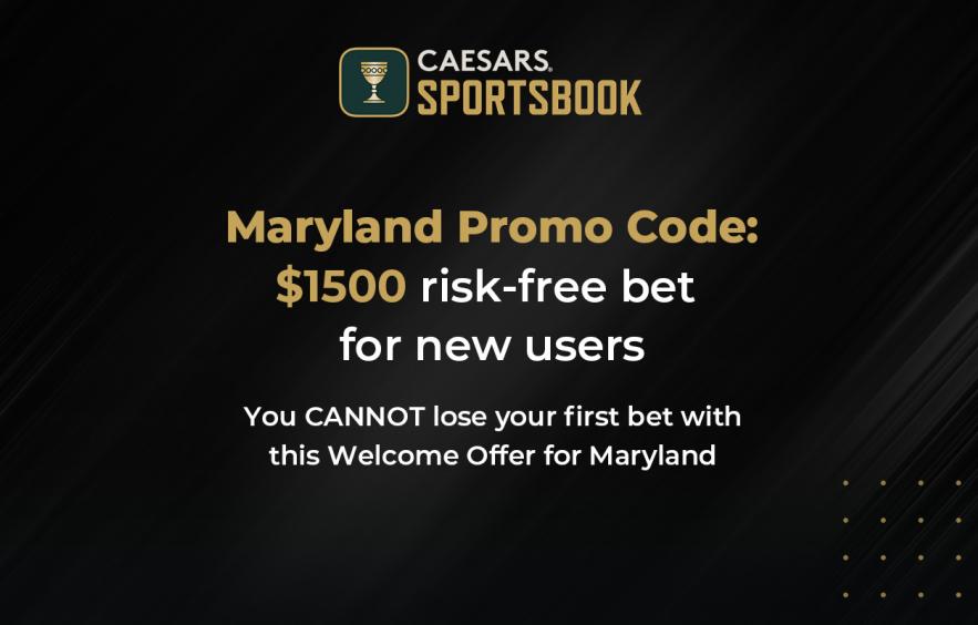 $1500 Risk-Free Bet for New Users with the Caesars Maryland Promo Code