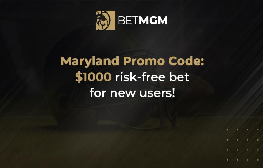 Maryland BetMGM Promo Code: $1000 Risk-Free Bet