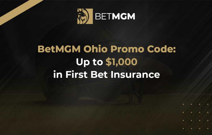 BetMGM Ohio Sportsbook Promo: First Bet Insurance Up to $1,000