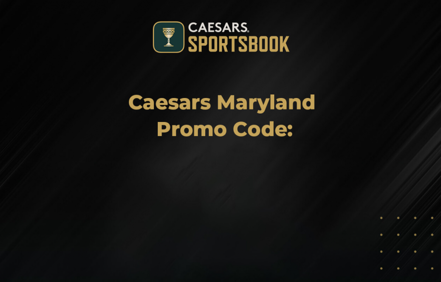 Caesars Maryland Promo Code