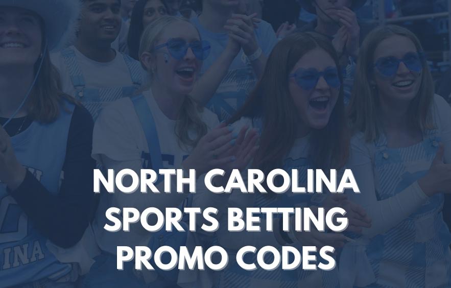 North Carolina Sports Betting Promo Codes, Sign Up Bonuses