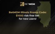 BetMGM Illinois Promo Code: Bonus $1000 Risk-Free Bet 