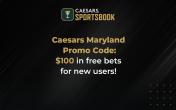 Caesars Sportsbook Maryland Promo Code: Get $100 in free bets