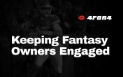 keep fantasy owners engaged 4for4